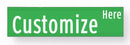 Green sign with 'Customize Here' text on a white background