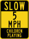 Slow 5 MPH Children Playing Sign