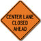W20-5 Center Lane Closed Ahead Sign