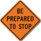 W3-4 Be Prepared To Stop Sign