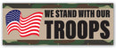 A full-color banner featuring the text 'We Stand With Our Troops' with a camouflage pattern in the background.